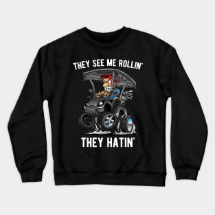 They See Me Rollin' They Hatin' Funny Golf Cart Cartoon Crewneck Sweatshirt